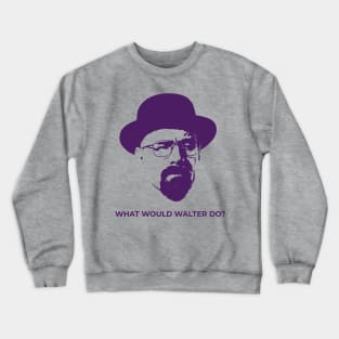 Breaking Bad - What Would Walter Do? Crewneck Sweatshirt